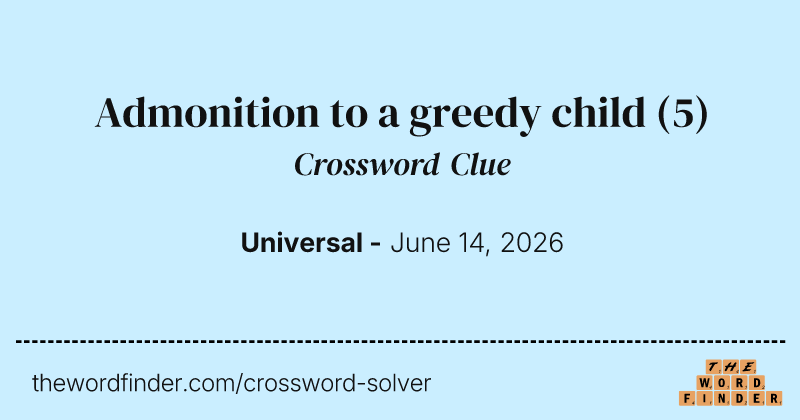 Admonition to a greedy child crossword clue image