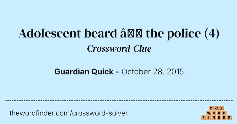 Adolescent beard — the police crossword clue image