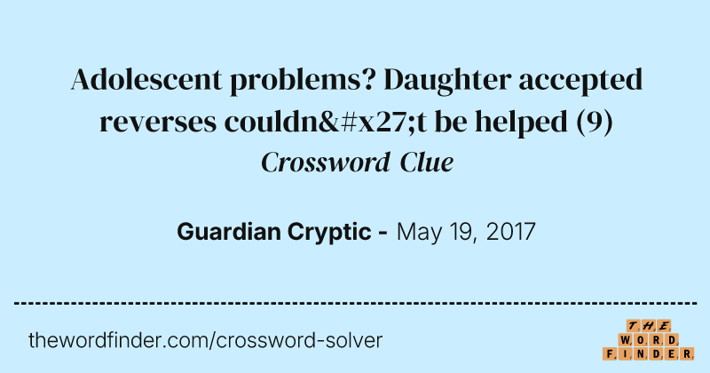 Adolescent problems? Daughter accepted reverses couldn't be helped crossword clue image