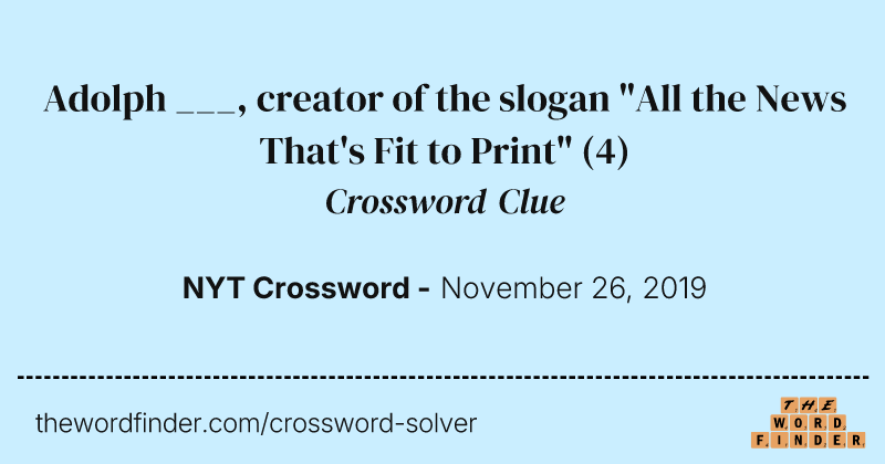 Adolph ___, creator of the slogan "All the News That's Fit to Print" crossword clue image