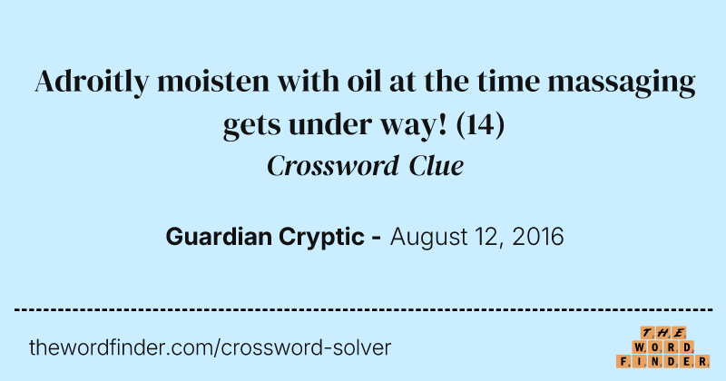 Adroitly moisten with oil at the time massaging gets under way! crossword clue image
