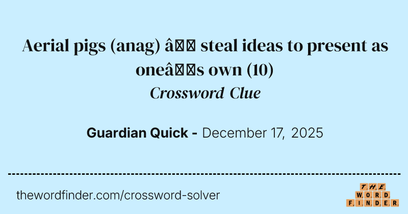 Aerial pigs (anag) – steal ideas to present as one’s own crossword clue image