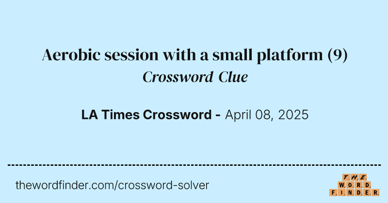 Aerobic session with a small platform crossword clue image