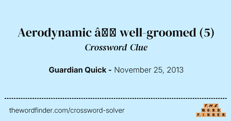 Aerodynamic — well-groomed crossword clue image