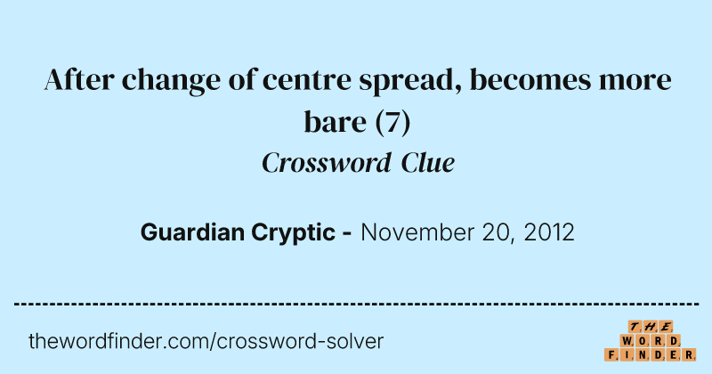 After change of centre spread, becomes more bare crossword clue image