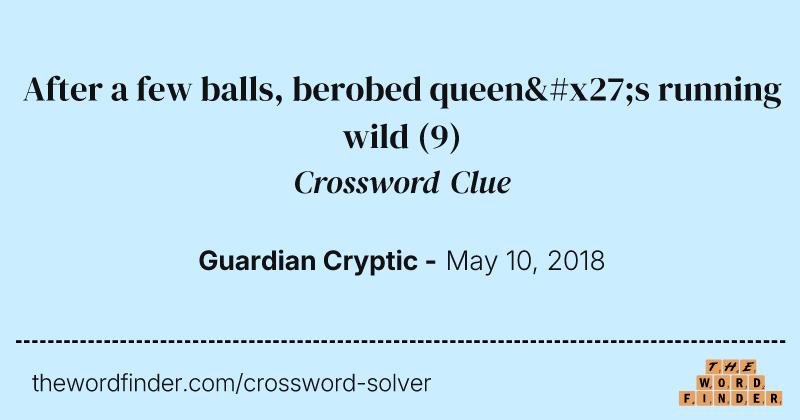 After a few balls, berobed queen's running wild crossword clue image
