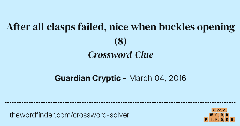 After all clasps failed, nice when buckles opening crossword clue image