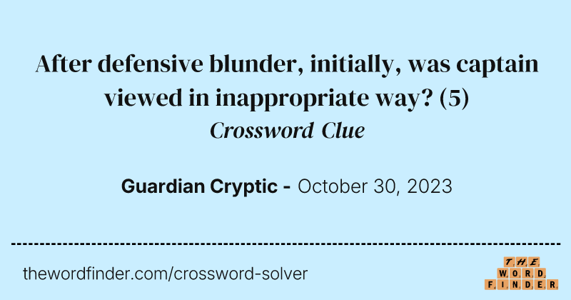 After defensive blunder, initially, was captain viewed in inappropriate way? crossword clue image