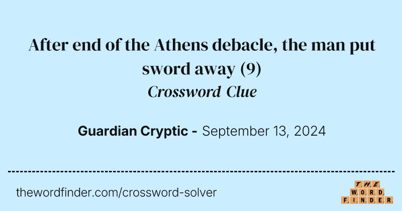 After end of the Athens debacle, the man put sword away crossword clue image