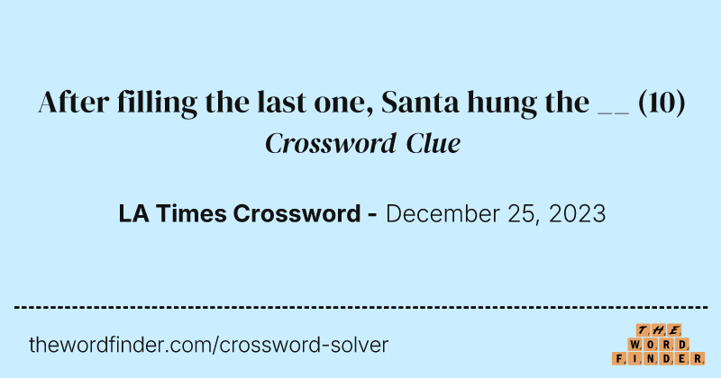 After filling the last one, Santa hung the __ crossword clue image