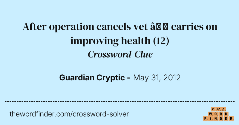 After operation cancels vet — carries on improving health crossword clue image
