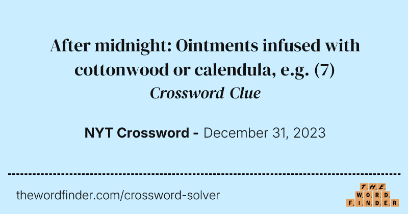 After midnight: Ointments infused with cottonwood or calendula, e.g. crossword clue image