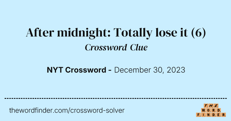 After midnight: Totally lose it crossword clue image