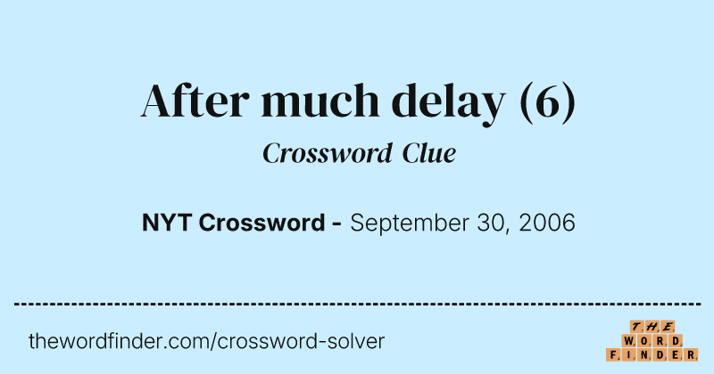 After much delay crossword clue image