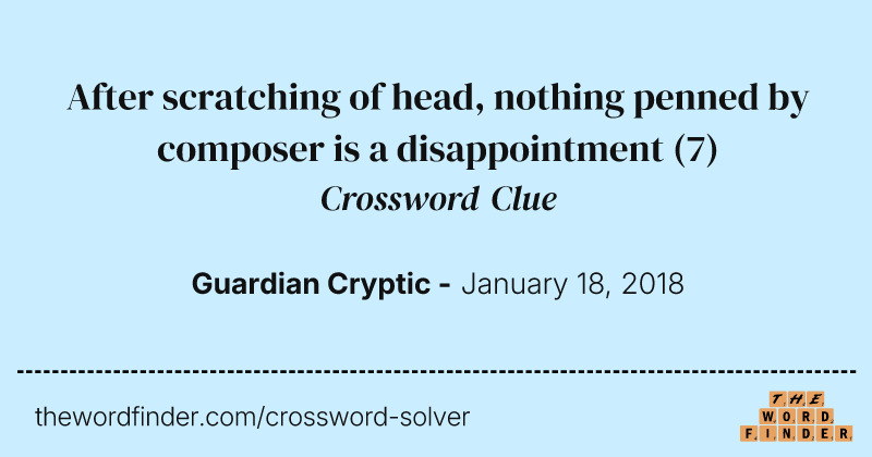 After scratching of head, nothing penned by composer is a disappointment crossword clue image