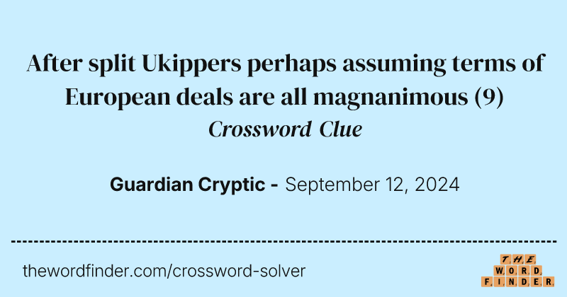 After split Ukippers perhaps assuming terms of European deals are all magnanimous crossword clue image