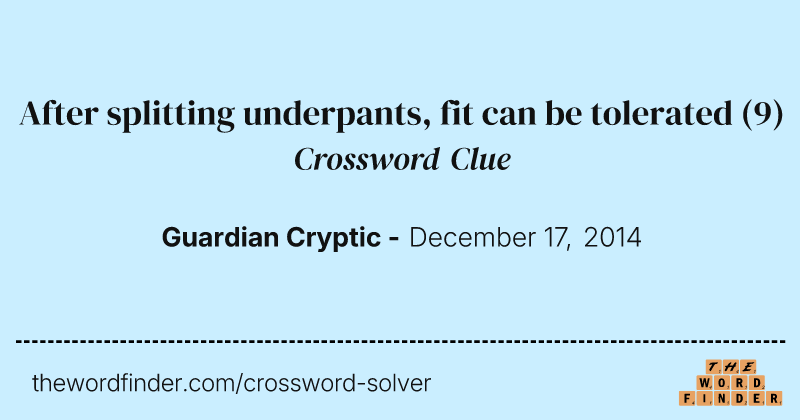 After splitting underpants, fit can be tolerated crossword clue image