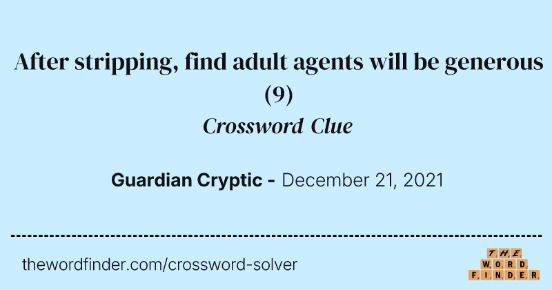 After stripping, find adult agents will be generous crossword clue image