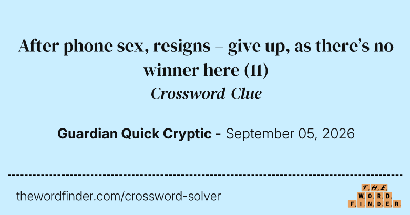 After phone sex, resigns – give up, as there’s no winner here crossword clue image