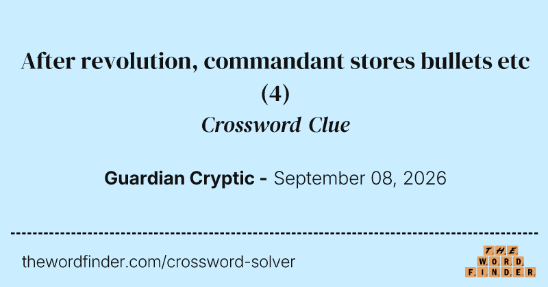 After revolution, commandant stores bullets etc crossword clue image