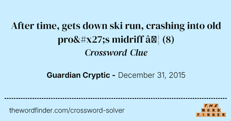 After time, gets down ski run, crashing into old pro's midriff … crossword clue image
