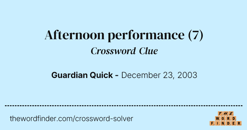Afternoon performance crossword clue image