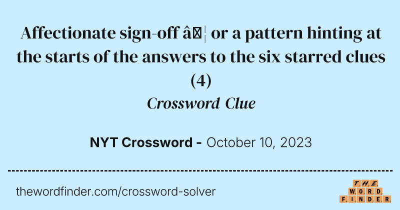 Affectionate sign-off … or a pattern hinting at the starts of the answers to the six starred clues crossword clue image