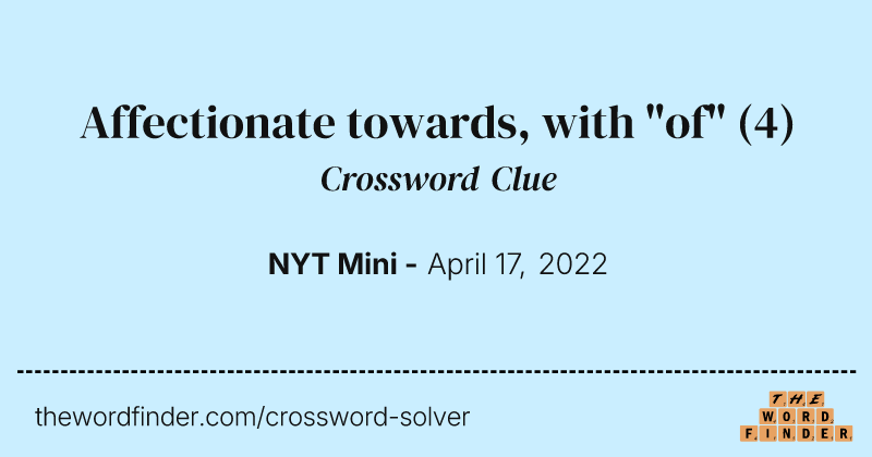 Affectionate towards, with "of" crossword clue image