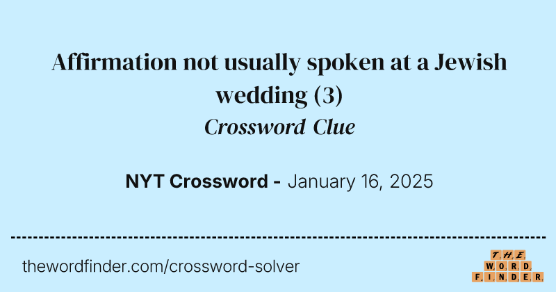 Affirmation not usually spoken at a Jewish wedding crossword clue image