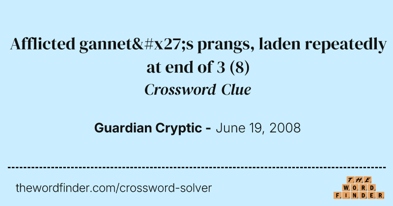 Afflicted gannet's prangs, laden repeatedly at end of 3 crossword clue image
