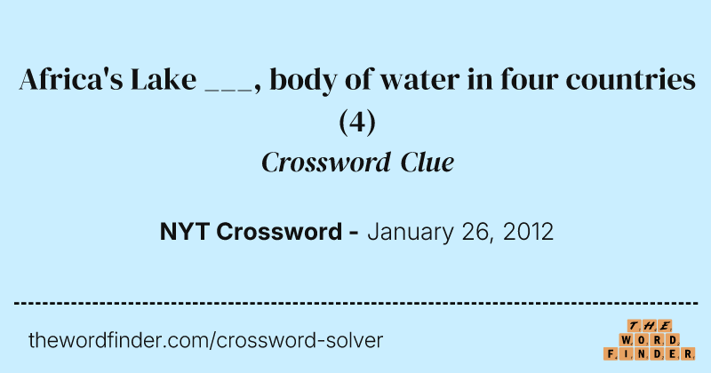 Africa's Lake ___, body of water in four countries crossword clue image
