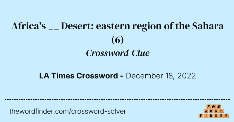 Africa's __ Desert: eastern region of the Sahara crossword clue image