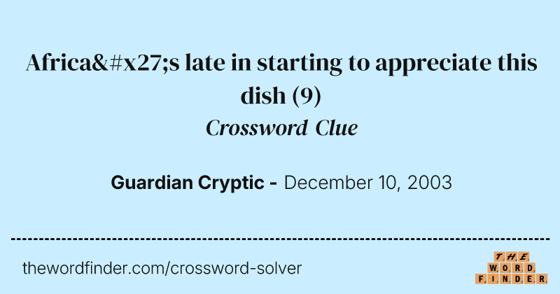 Africa's late in starting to appreciate this dish crossword clue image