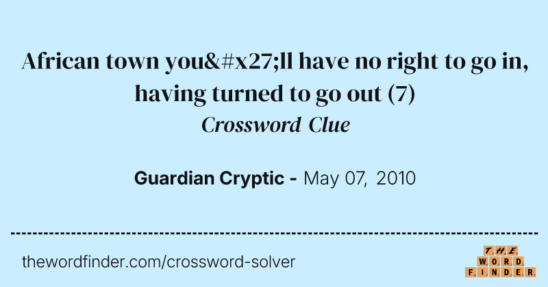 African town you'll have no right to go in, having turned to go out crossword clue image