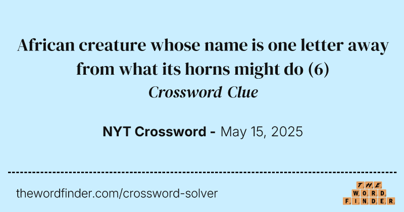 African creature whose name is one letter away from what its horns might do crossword clue image