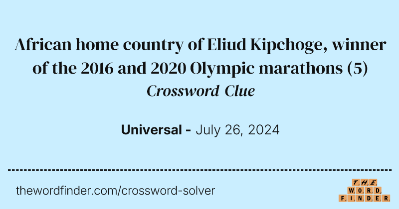African home country of Eliud Kipchoge, winner of the 2016 and 2020 Olympic marathons crossword clue image