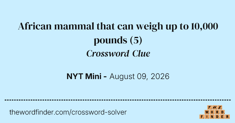 African mammal that can weigh up to 10,000 pounds crossword clue image