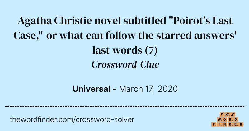 Agatha Christie novel subtitled "Poirot's Last Case," or what can follow the starred answers' last words crossword clue image