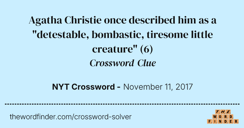 Agatha Christie once described him as a "detestable, bombastic, tiresome little creature" crossword clue image