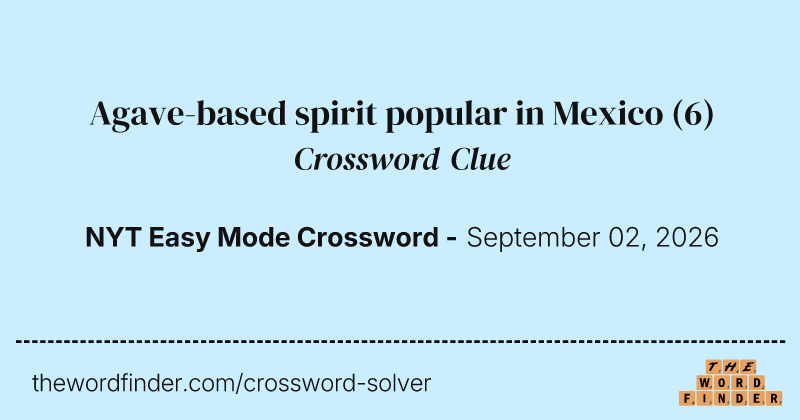 Agave-based spirit popular in Mexico crossword clue image