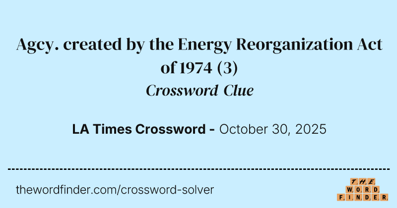 Agcy. created by the Energy Reorganization Act of 1974 crossword clue image