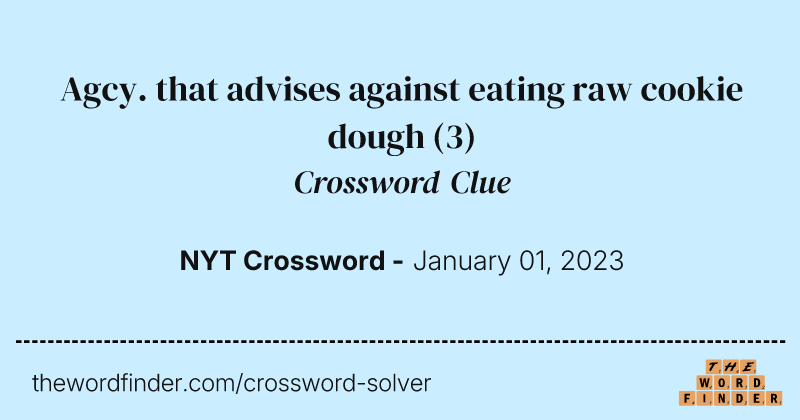 Agcy. that advises against eating raw cookie dough crossword clue image