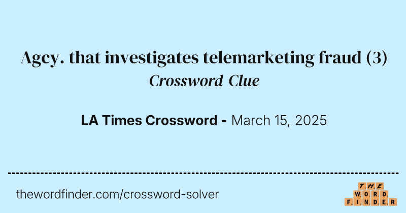 Agcy. that investigates telemarketing fraud crossword clue image