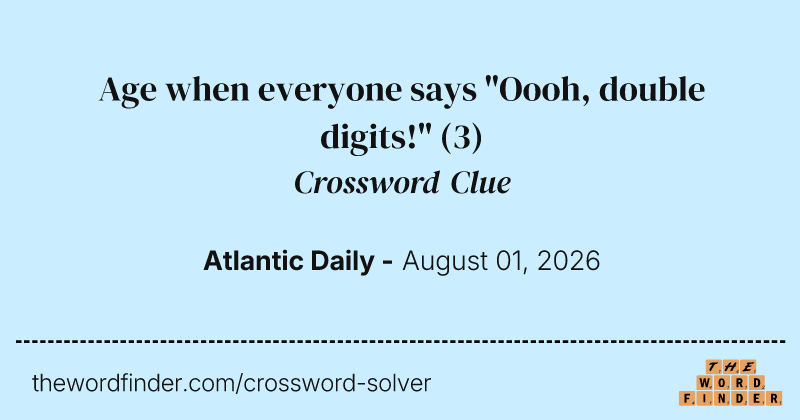 Age when everyone says "Oooh, double digits!" crossword clue image