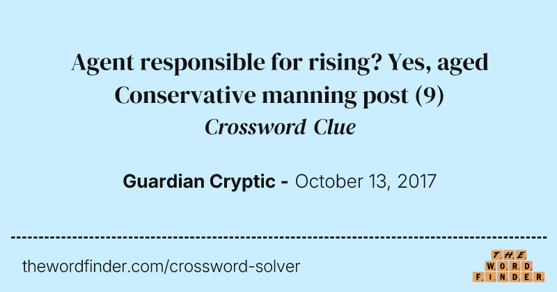 Agent responsible for rising? Yes, aged Conservative manning post crossword clue image