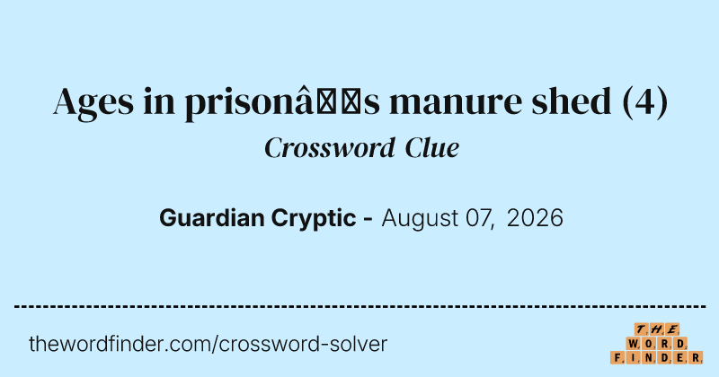 Ages in prison’s manure shed crossword clue image