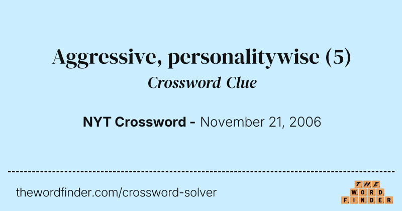 Aggressive, personalitywise crossword clue image