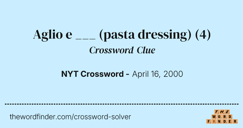 Aglio e ___ (pasta dressing) crossword clue image