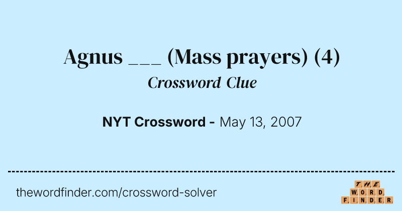 Agnus ___ (Mass prayers) crossword clue image