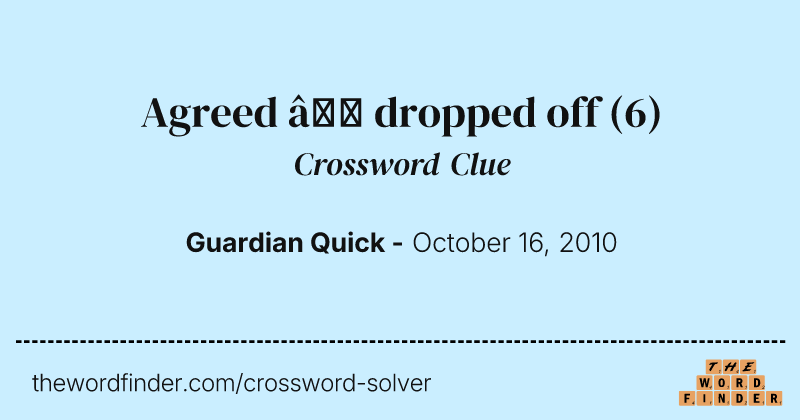 Agreed  — dropped off crossword clue image